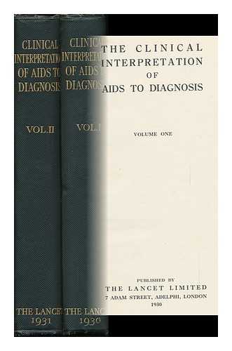 LONDON; THE LANCET - The Clinical Interpretation of Aids to Diagnosis. [Being a Collection of Articles Originally Published in the Lancet] - [Complete in 2 Volumes]