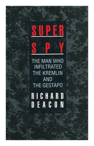 DEACON, RICHARD (1911-?) - Super Spy : the Man Who Infiltrated the Kremlin and the Gestapo