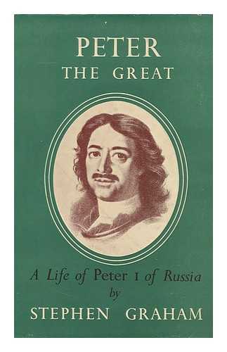 Graham, Stephen (1884-?) - Peter the Great; a Life of Peter I of Russia, Called the Great
