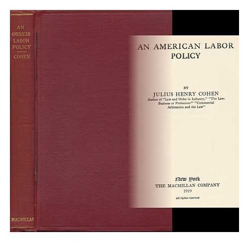 COHEN, JULIUS HENRY (1873-) - An American Labor Policy