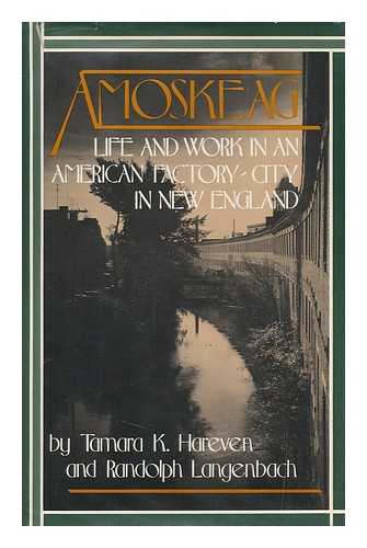 HAREVEN, TAMARA K. & LANGENBACH, RANDOLPH (1945-?) JOINT AUTHORS - Amoskeag : Life and Work in an American Factory-City in New England