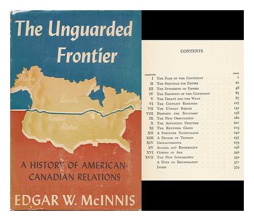 MCINNIS, EDGAR (1899-?) - The Unguarded Frontier : a History of American-Canadian Relations