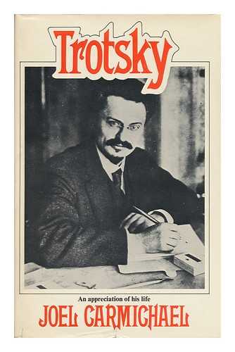 CARMICHAEL, JOEL - Trotsky : an Appreciation of His Life