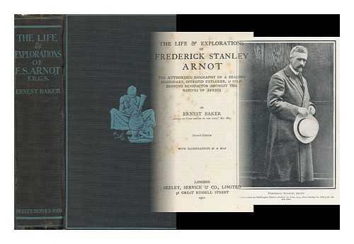 BAKER, ERNEST - The Life & Explorations of Frederick Stanley Arnot