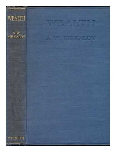 KIRKALDY, ADAM WILLIS (1867-1931) - Wealth, its Production and Distribution
