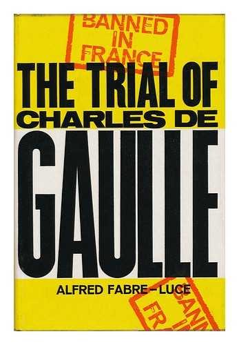 FABRE-LUCE, ALFRED (1899-1983) - The Trial of Charles De Gaulle - [Uniform Title: Haute Cour. English]