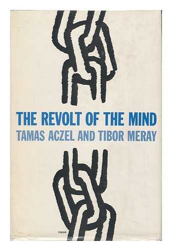 ACZEL, TAMAS - The Revolt of the Mind; a Case History of Intellectual Resistance Behind the Iron Curtain, by Tamas Aczel and Tibor Meray