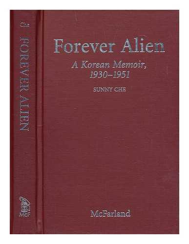 CHE, SUNNY (1929-) - Forever Alien : a Korean Memoir, 1930-1951