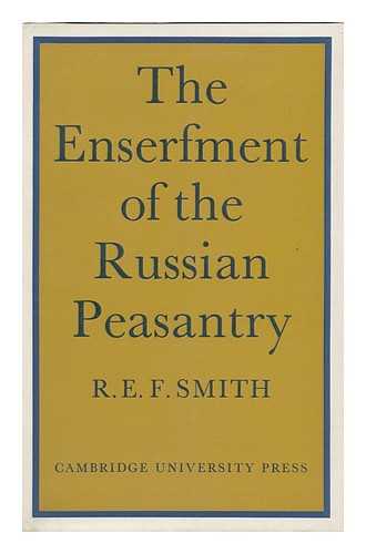 SMITH, ROBERT E. F. - The Enserfment of the Russian Peasantry