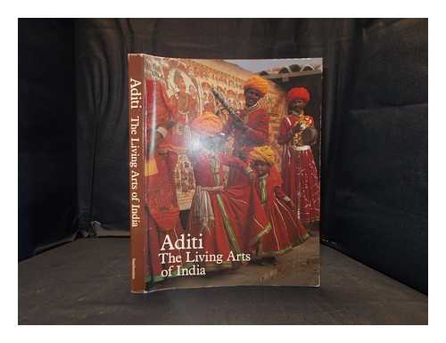 SMITHSONIAN INSTITUTION - Aditi; the Living Arts of India - Published on the Occasion of the Exhibition, Aditi - a Celebration of Life, Organized for the Festival of India 1985-1986