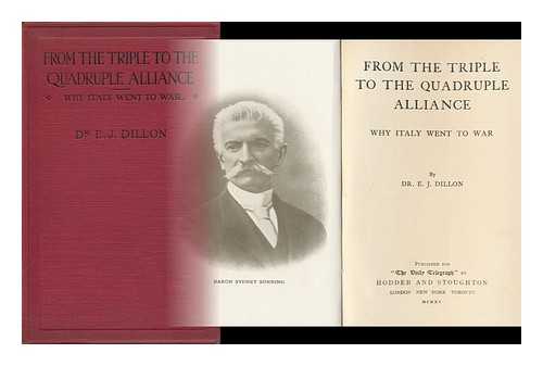 DILLON, EMILE JOSEPH (1855-1933) - From the Triple to the Quadruple Alliance; why Italy Went to War