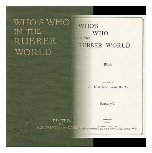 MANDERS, A. STAINES - Who's Who in the Rubber World. 1914 [Etc. ]. Edited by A. Staines Manders