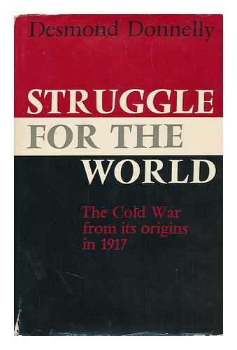 DONNELLY, DESMOND - Struggle for the World; the Cold War: 1917-1965