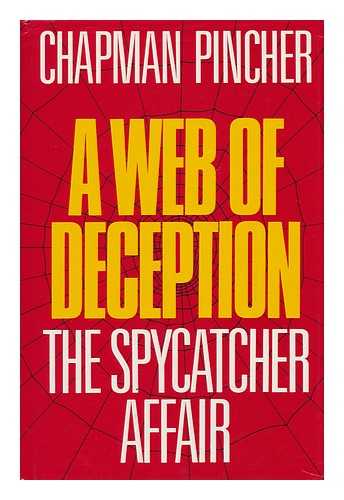 PINCHER, CHAPMAN - A Web of Deception : the Spycatcher Affair / Chapman Pincher