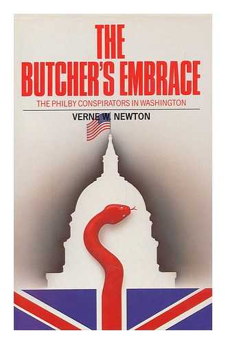 NEWTON, VERNE W. - The Butcher's Embrace : the Philby Conspirators in Washington / [By] Verne W. Newton