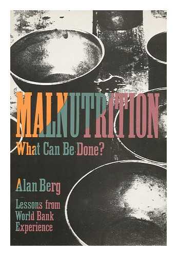 BERG, ALAN (1932-) - Malnutrition : What Can be Done? : Lessons from World Bank Experience