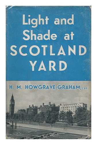 HOWGRAVE-GRAHAM, HAMILTON MAURICE - Light and Shade At Scotland Yard