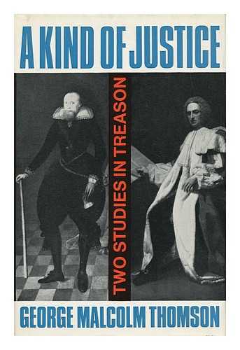 THOMSON, GEORGE MALCOLM - A Kind of Justice: Two Studies in Treason