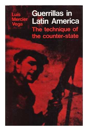 MERCIER VEGA, LOUIS (1914-1977) - Guerrillas in Latin America; the Technique of Counter-State. Translated by Daniel Weissbort