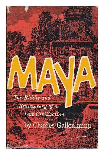 GALLENKAMP, CHARLES - Maya, the Riddle and Rediscovery of a Lost Civilization / Charles Gallenkamp ; with Drawings by Dolona Roberts