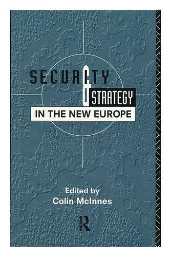 MCINNES, COLIN (ED. ) - Security and Strategy in the New Europe / Edited by Colin McInnes