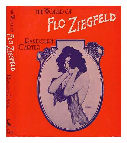 CARTER, RANDOLPH - The World of Flo Ziegfeld