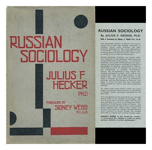 HECKER, JULIUS FRIEDRICH (1881-?) - Russian Sociology; a Contribution to the History of Sociological Thought and Theory, by Julius F. Hecker ... with a Foreword by Sidney Webb