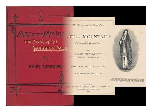 BLACKBURN, HENRY - Art in the Mountains: the Story of the Passion Play. by Henry Blackburn With Numerous Illustrations and an Appendix of Information for Travellers