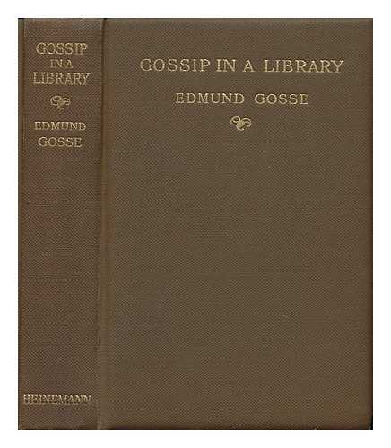 GOSSE, EDMUND - Gossip in a Library, by Edmund Gosse