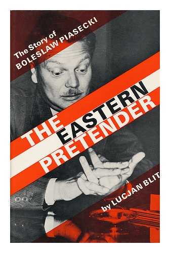 BLIT, LUCJAN - The Eastern Pretender. Boleslaw Piasecki; His Life and Times