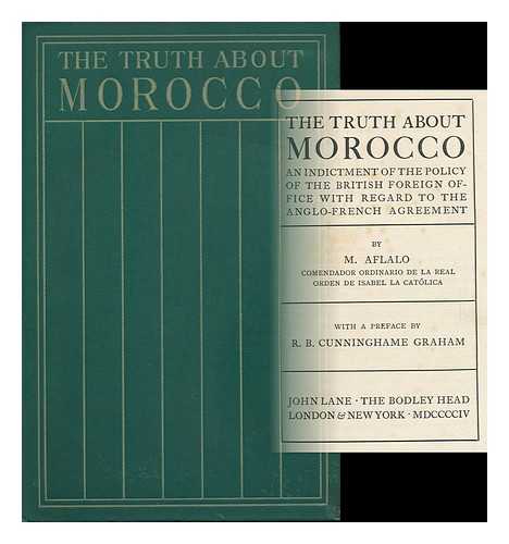 AFALO, M[OUSSA] - The Truth about Morocco; an Indictment of the Policy of the British Foreign Office with Regard to the Anglo-French Agreement