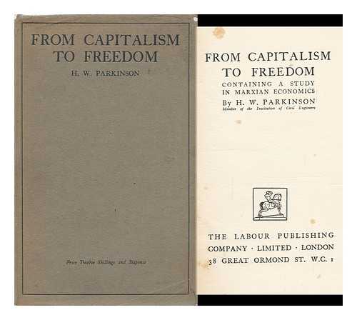 PARKINSON, HENRY WATERWORTH - From Capitalism to Freedom, Containing a Study in Marxian Economics