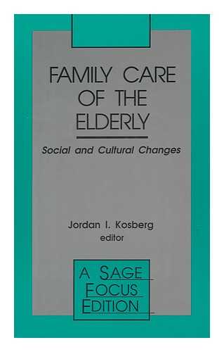 KOSBERG, JORDAN I (1939-?) ED - Family Care of the Elderly : Social and Cultural Changes