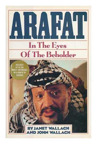 WALLACH, JANET (1942-?) & WALLACH, JOHN - Arafat : in the Eyes of the Beholder