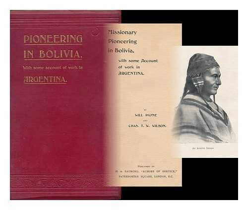 PAYNE, WILL, OF ABOYNE, ABERDEENSHIRE - Missionary Pioneering in Bolivia, with Some Account of Work in Argentina