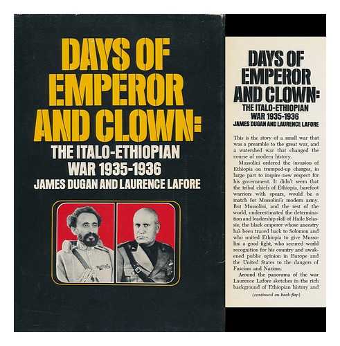 DUGAN, JAMES (1912-1967) & LAFORE, LAURENCE DAVIS (JOINT AUTHORS) - Days of Emperor and Clown; the Italo-Ethiopian War, 1935-1936