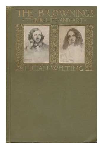 WHITING, LILIAN - The Brownings; Their Life and Art, by Lilian Whiting... Illustrated