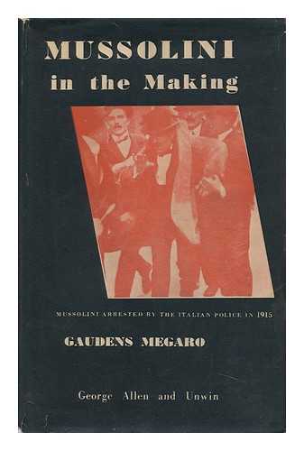 MEGARO, GAUDENS (1903-?) - Mussolini in the Making