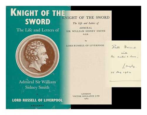 SMITH, W. SIDNEY (WILLIAM SIDNEY) , SIR (1764-1840) - Knight of the Sword; the Life and Letters of Admiral Sir William Sidney Smith, G. C. B
