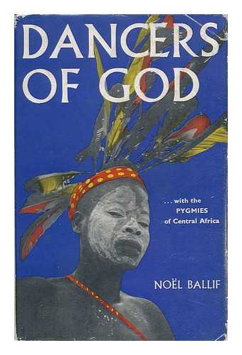 BALLIF, NOEL - Dancers of God; Translated from the French by James Cameron