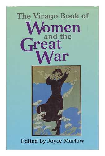 MARLOW, JOYCE, ED. - The Virago Book of Women and the Great War, 1914-18 / Edited by Joyce Marlow