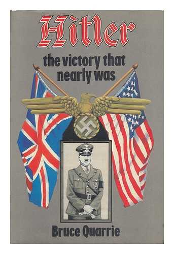 QUARRIE, BRUCE - Hitler; the Victory That Nearly Was