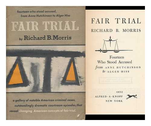 MORRIS, RICHARD BRANDON - Fair Trial; Fourteen Who Stood Accused from Anne Hutchinson to Alger Hiss