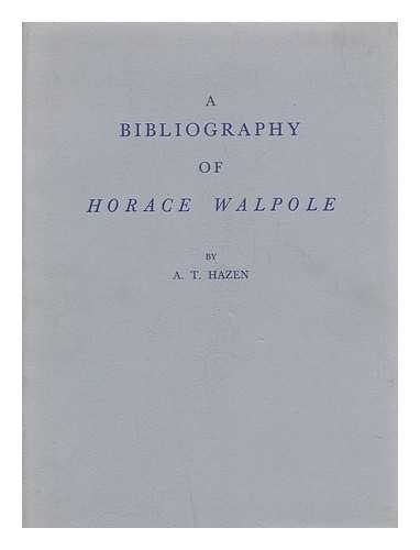 HAZEN, A. T. - A Bibliography of Horace Walpole