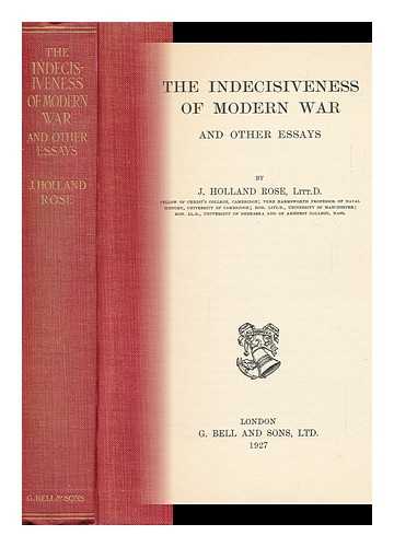 ROSE, JOHN HOLLAND - The Indecisiveness of Modern War and Other Essays, by J. Holland Rose