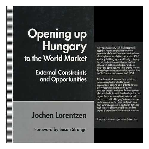 LORENTZEN, JOCHEN - Opening Up Hungary to the World Market : External Constraints and Opportunities / Jochen Lorentzen ; Foreword by Susan Strange