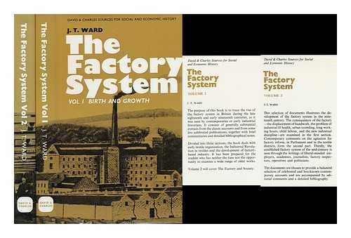 WARD, J. T. (JOHN TOWERS) - The Factory System [By] J. T. Ward. Volumes I & II.