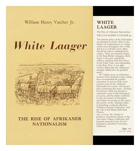 VATCHER, WILLIAM HENRY - White Laager; the Rise of Afrikaner Nationalism