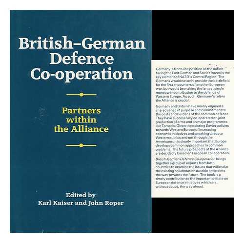 KAISER, KARL AND ROPER, JOHN (EDS. ) - British-German Defence Co-Operation : Partners Within the Alliance / Edited by Karl Kaiser and John Roper