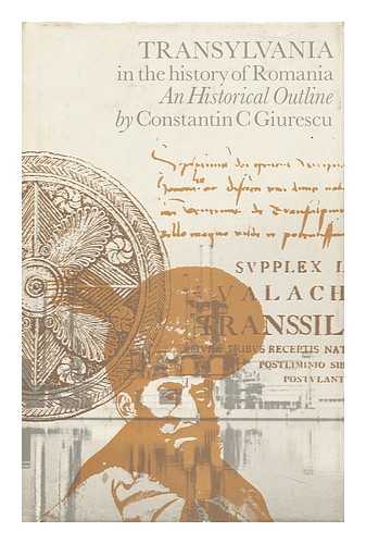 GIURESCU, CONSTANTIN C. - Transylvania in the History of Romania: an Historical Outline, by Constantin C. Giurescu